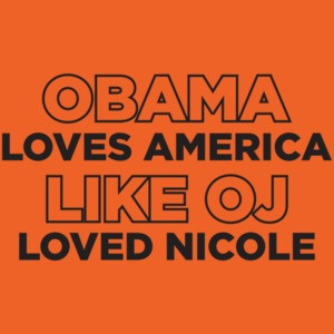 Obama Loves America Like Oj Loved Nicole Anti Obama T-shirt
