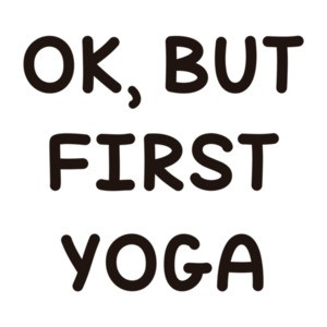 OK, BUT FIRST YOGA - Funny Yoga T-Shirt