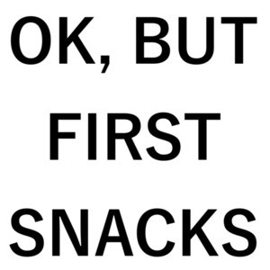 OK, BUT FIRST SNACKS - Funny food t-shirt