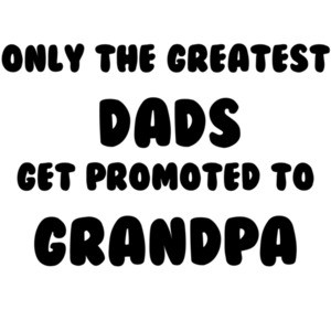 Only the Greatest Dads Get Promoted to Grandpa T-Shirt