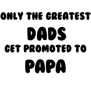 Only the Greatest Dads Get Promoted to Papa T-Shirt