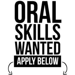 Oral Skills wanted - apply below - sexual t-shirt