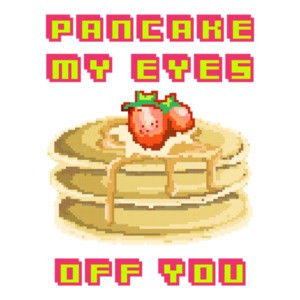 Pancake My Eyes Off You T-Shirt