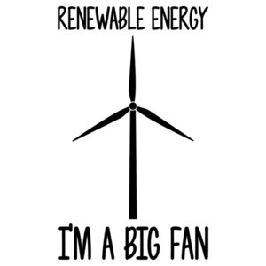 Renewable Energy - I'm a big fan - funny pun t-shirt