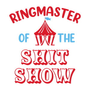 Ringmaster of the shit show - funny t-shirt