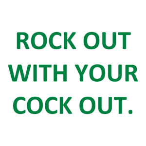 ROCK OUT WITH YOUR COCK OUT. Shirt