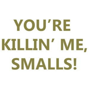 You're Killing Me Smalls - Sandlot TShirt