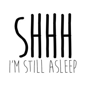 SHHH I'm Still Asleep Shirt