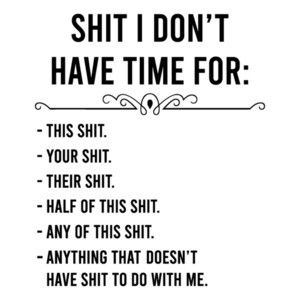 Shit I don't have time for: this shit, your shit, their shit, funny t-shirt