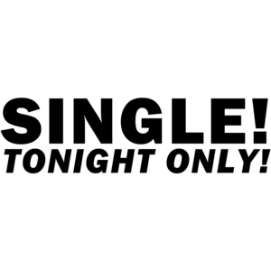 Single! Tonight Only! Funny Shirt