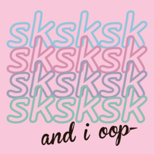 sksksk and i oop - VSCO girl t-shirt