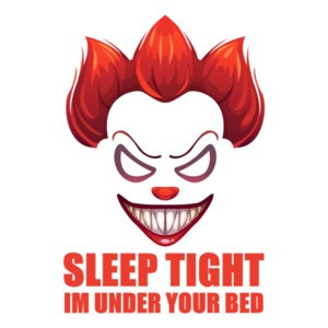 Sleep Tight - I'm under your bed - clown t-shirt