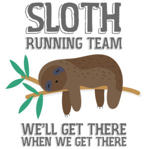 Sloth Running team - we'll get there when we get there - funny sloth t-shirt