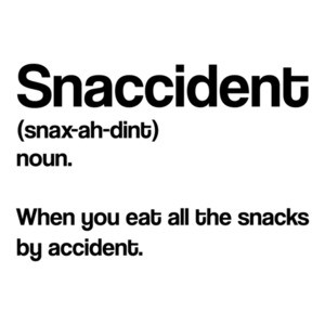 Snaccident - noun - When you eat all the snacks by accident - fat guy -  funny t-shirt