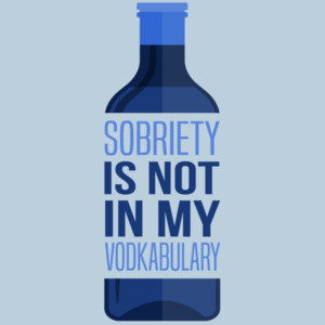 Sobriety is not in my vodkabulary - funny drinking t-shirt