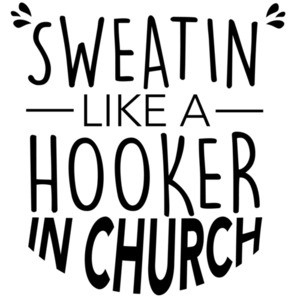 Sweatin like a hooker in church - funny work out t-shirt / exercise t-shirt