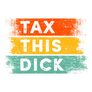 Tax This Dick Funny Offensive Shirt