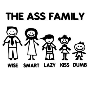 The Ass Family - Wise, Smart, Lazy, Kiss, Dumb - Funny T-Shirt