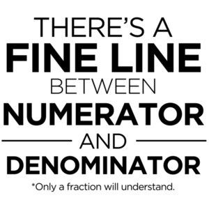 There's a fine line between numerator and denominator - funny math t-shirt