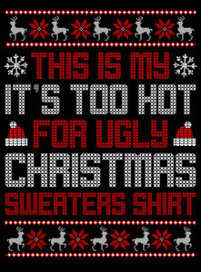This is My It's Too Hot For a Ugly Christmas Sweater Shirt