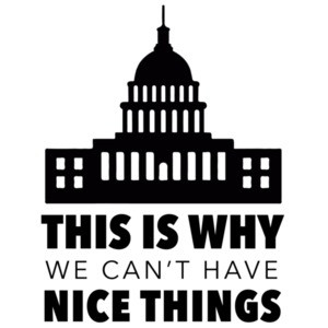 This is why we can't have nice things - Political T-Shirt