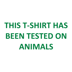 THIS T-SHIRT HAS BEEN TESTED ON ANIMALS Shirt