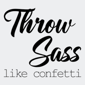 Throw Sass like confetti - ladies t-shirt