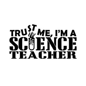 Trust Me I'm A Science Teacher T-Shirt