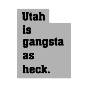 Utah is gangsta as heck. - Utah T-Shirt