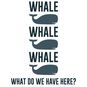 Whale Whale Whale - What do we have here - funny pun t-shirt