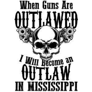 When guns are outlawed I will become an outlaw in Mississippi - Mississippi T-Shirt
