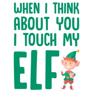 When I think about you I touch my elf - Inspired by the 90's hit by the Divinyls - I touch myself. Christmas T-Shirt