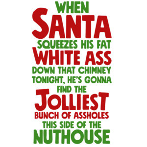 When Santa squeeze his fat white ass down that chimney tonight, he's gonna find the jolliest bunch of assholes this side of the nuthouse - Christmas Vacation T-Shirt