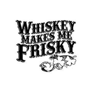Whiskey Makes Me Frisky T-Shirt