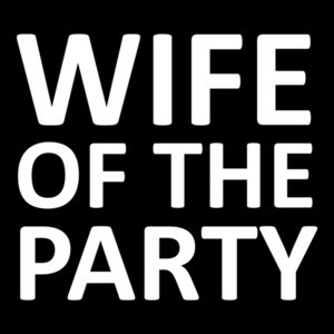Wife of the party - funny ladies t-shirt