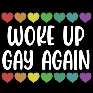 Woke Up Gay Again. Gay Pride LGBTQ T-Shirt 