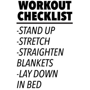 Workout Checklist - Stand up - Stretch - Straighten Blankets - Lay down in bed - Funny exercise t-shirt