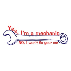 Yes I'm a Mechanic, No I Won't Fix Your Car Funny Shirt
