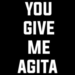 You Give Me Agita - funny t-shirt