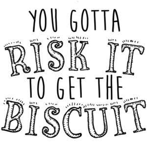 You gotta risk it to get the biscuit - funny t-shirt