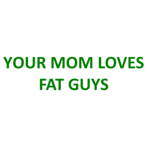 YOUR MOM LOVES FAT GUYS Shirt