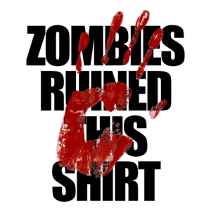 Zombies Ruined This Shirt - Cool Zombie Shirt