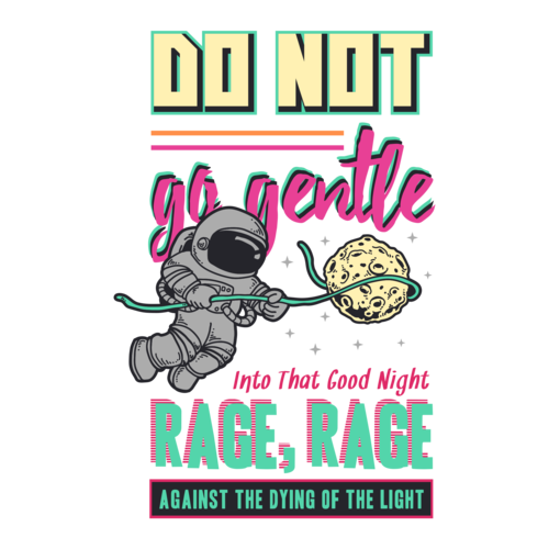 Do Not Go Gentle Into That Good Night Rage Rage Against The Dying Of ...