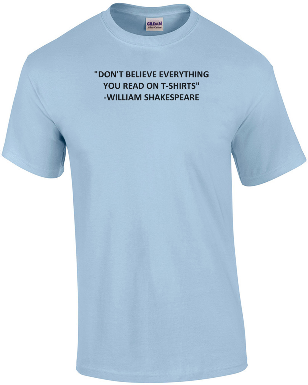 "DON'T BELIEVE EVERYTHING YOU READ ON T-SHIRTS" - WILLIAM SHAKESPEARE ...