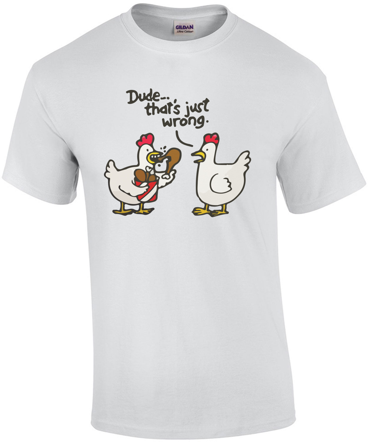 Dude, that's just wrong. Funny Chicken T-Shirt shirt