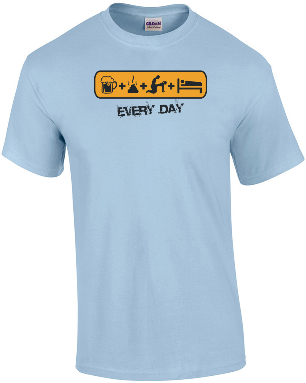 Every Day – Funny T-Shirt