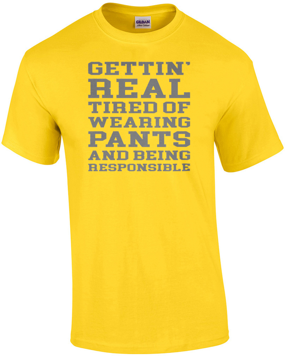 Gettin’ real tired of wearing pants and being responsible – funny sarcastic t…