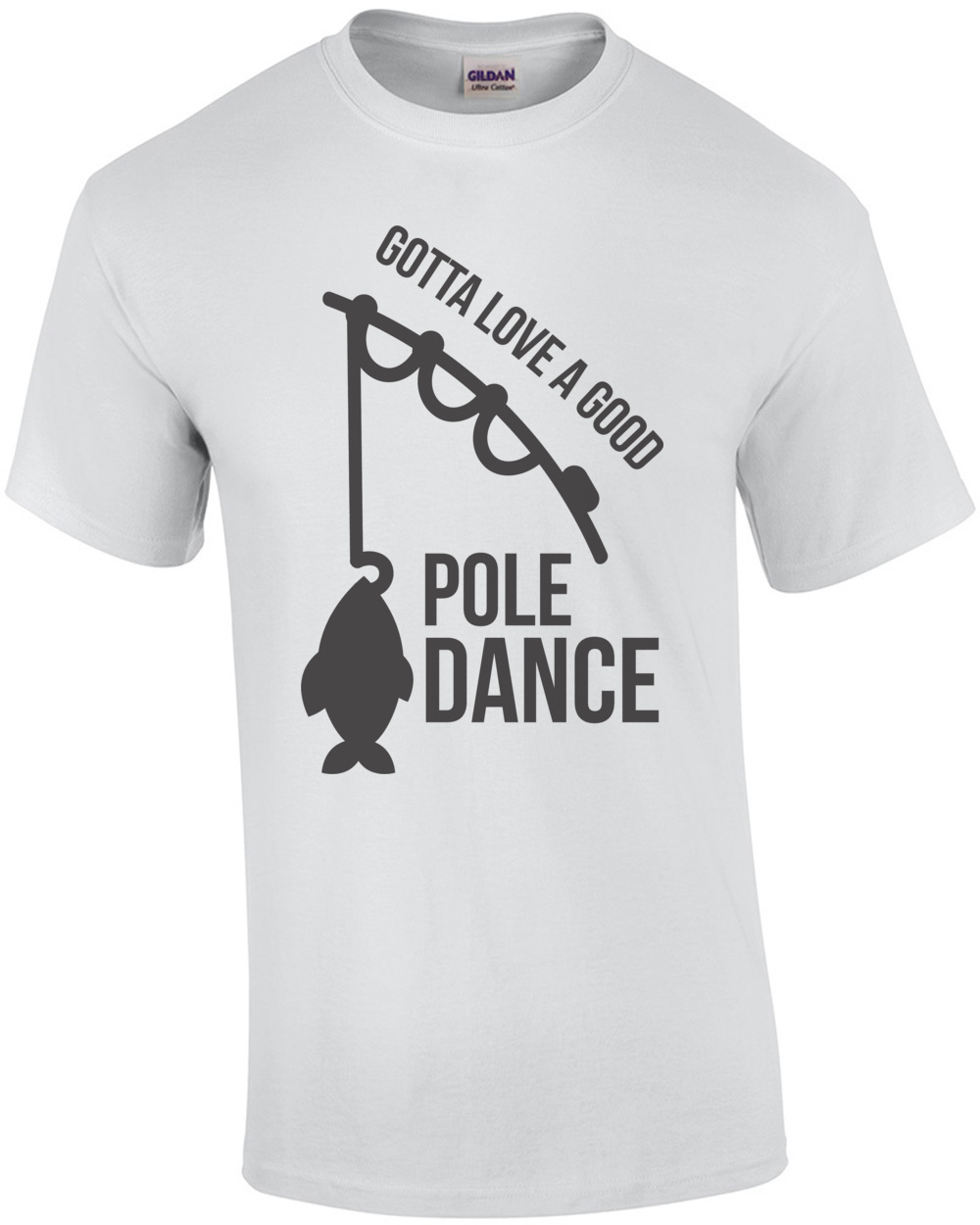https://www.betterthanpants.com/media/catalog/product/g/o/gotta-love-a-good-pole-dance--funny-fishing-tshirt-mens-regular-white.jpg