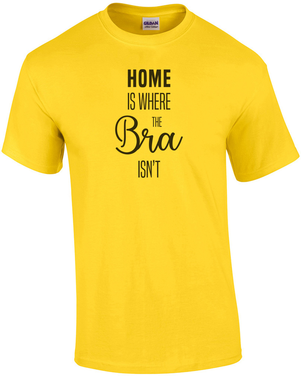 Home is where the bra isn’t – funny ladies t-shirt