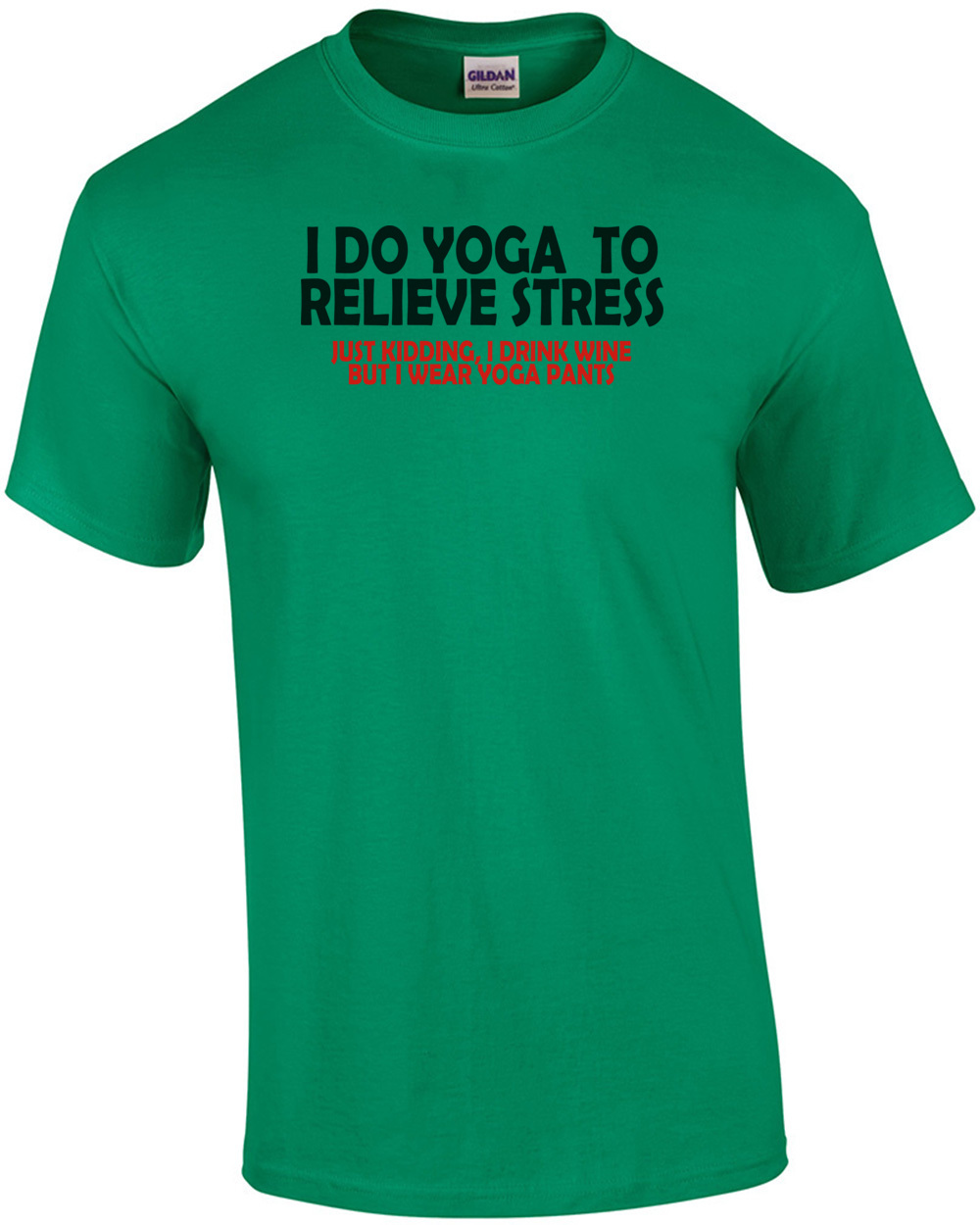 I Do Yoga To Relieve Stress Just Kidding I Drink Wine But I Wear Yoga Pants T…